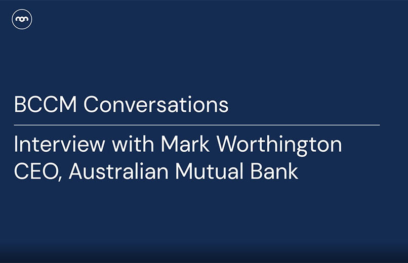 BCCM Conversations - Interview with Mark Worthington, CEO, Australian Mutual Bank, Feb 2022