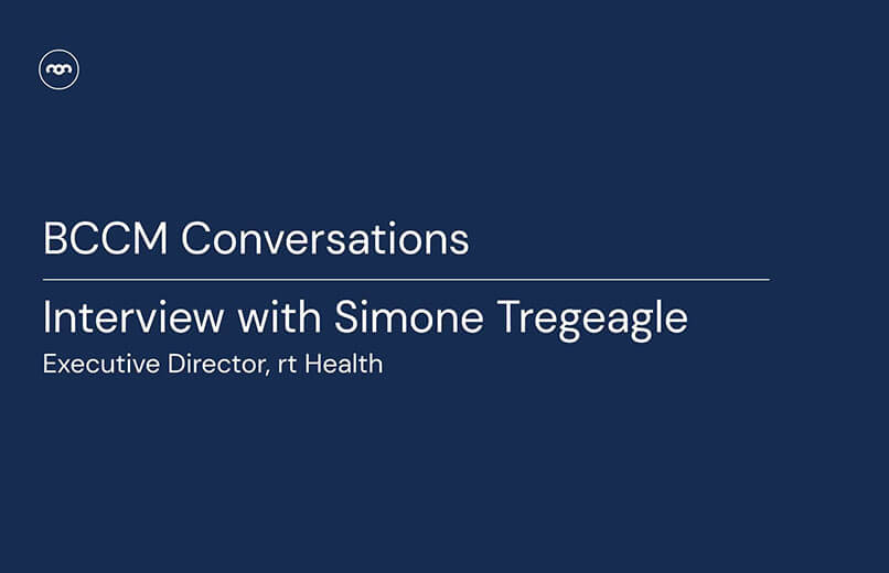 BCCM Conversations - Interview with Simone Tregeagle, Chief Officer, RT Health, May 2022
